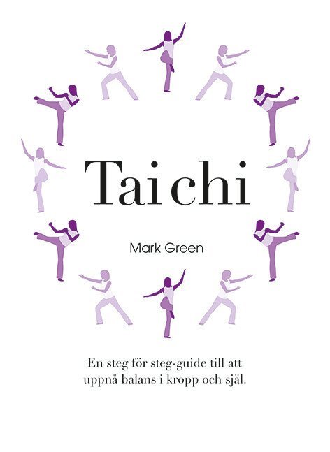 Mark Green - Tai Chi : En steg för steg-guide till att uppnå balans i kropp och själ, Häftad
