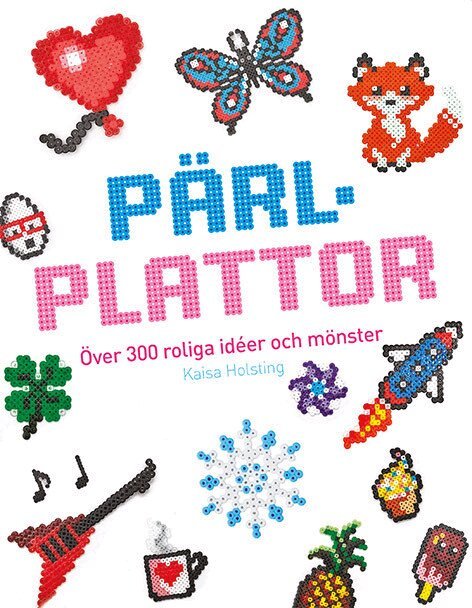 Kaisa Holsting - Pärlplattor : över 300 roliga idéer och mönster, Häftad