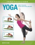 Träningsguiden : Yoga - med tydliga steg för steg-bilder