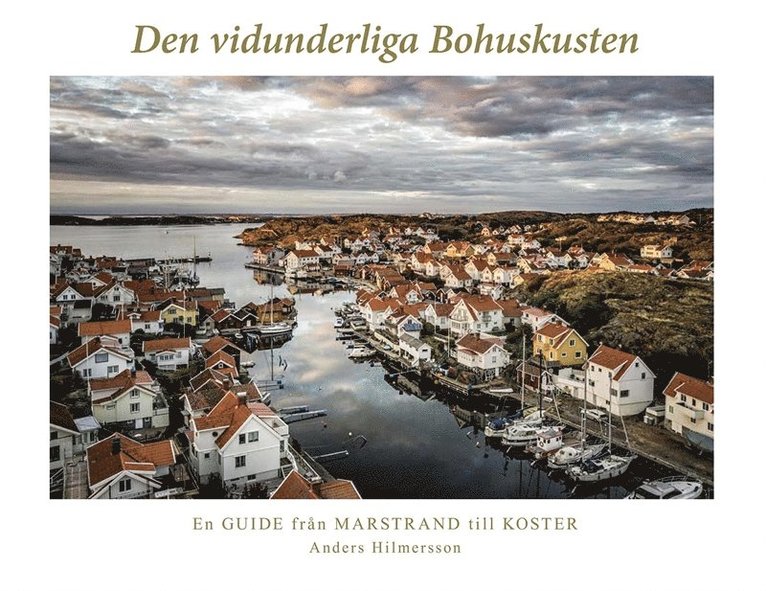 Anders Hilmersson - Den vidunderliga Bohuskusten : en guide från Marstrand till Koster, E-bok
