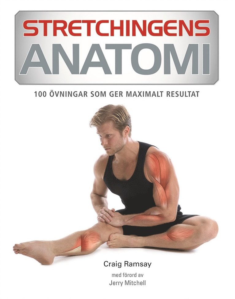 Craig Ramsay - Stretchingens anatomi : 100 övningar som ger maximalt resultat, E-bok