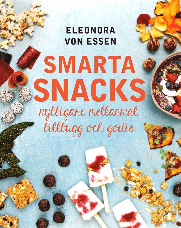 Eleonora von Essen - Smarta snacks: nyttigare mellanmål, tilltugg och godis, E-bok