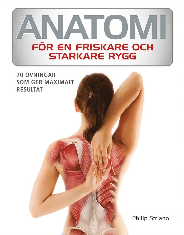 Philip Striano - Anatomi för en friskare och starkare rygg : 70 övningar som ger maximalt resultat, E-bok