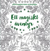 Ett magiskt äventyr : stämningsfulla bilder att färglägga