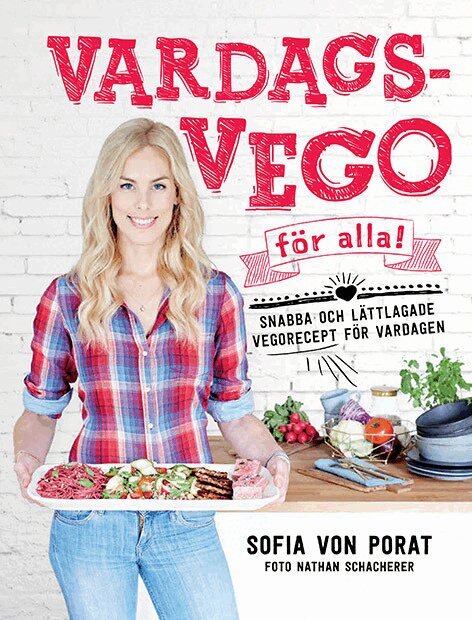 Sofia von Porat - Vardagsvego för alla! : snabba och lättlagade vegorecept för vardagen, Inbunden