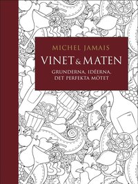 Vinet & maten : Grunderna, idéerna, det perfekta mötet