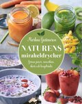 Naturens mirakeldrycker : gröna juicer, smoothies, shots och longdrinks