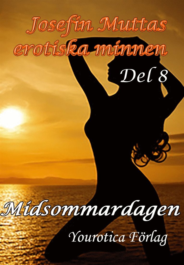 Josefin Mutta - Josefin Muttas erotiska minnen - Del 8 - Midsommardagen, E-bok