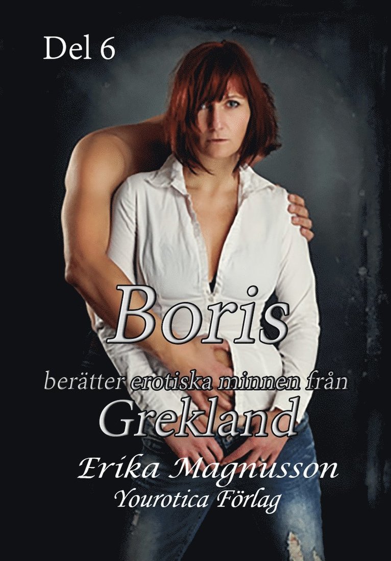 Erika Magnusson - Boris berätter erotiska minnen från Grekland - Del 6, E-bok