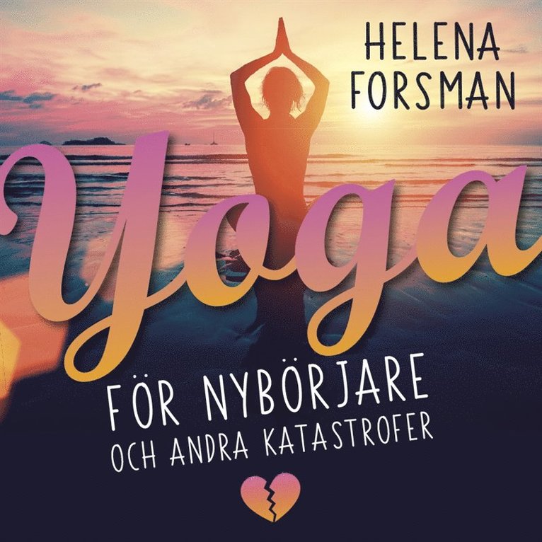 Helena Forsman - Yoga för nybörjare och andra katastrofer, Ljudbok