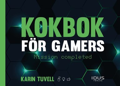 Karin Tuvell - Kokbok för gamers : mission completed, Häftad