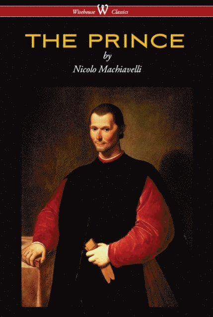 Nicolo Machiavelli - PRINCE (Wisehouse Classics Edition), E-bok