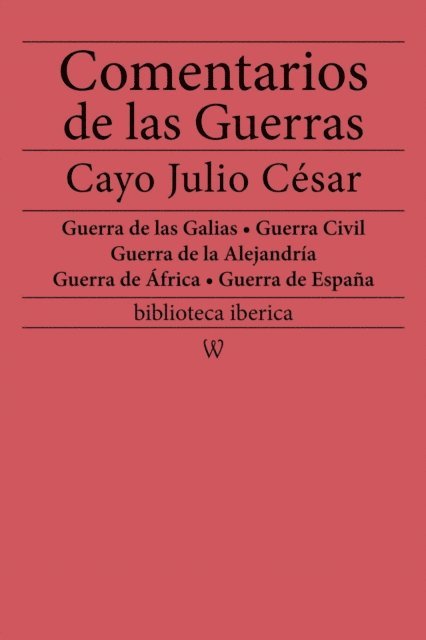 Cayo Julio Cesar - Comentarios de las Guerras (Guerra de las Galias - Guerra Civil - Guerra de la Alejandria - Guerra de Africa - Guerra de Espana), E-bok
