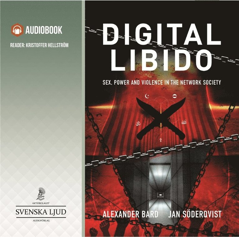 Alexander Bard, Jan Söderqvist, Göran Carlson - Digital libido : sex, power and violence in the network society, Ljudbok