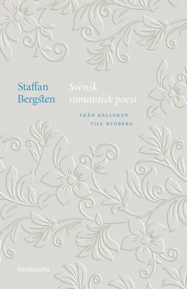 Staffan Bergsten - Svensk romantisk poesi : från Kellgren till Rydberg, Inbunden