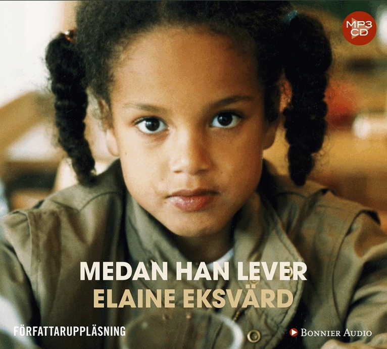 Elaine Eksvärd - Medan han lever : ett utsatt barn träder fram ur mörkertalet, CD-bok