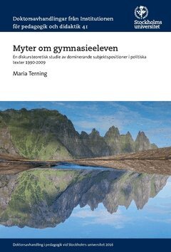 Maria Terning - Myter om gymnasieeleven : En diskursteoretisk studie av dominerande subjektspositioner i politiska texter 1990-2009, Häftad. Tillgänglighet: Lägg i varukorg