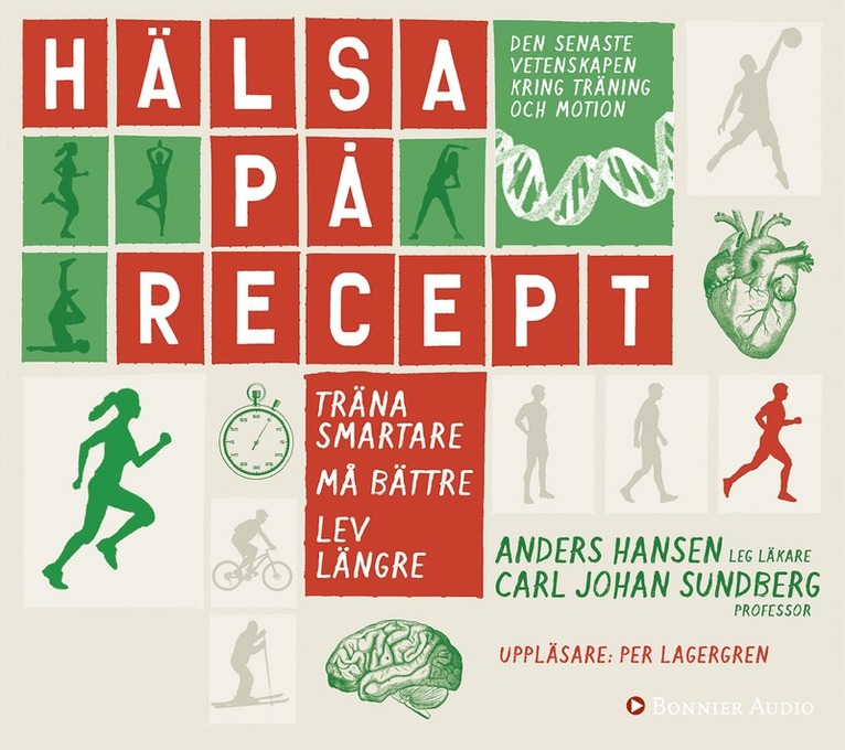 Anders Hansen, Carl Johan Sundberg - Hälsa på recept : träna smartare, må bättre, lev längre, Ljudbok