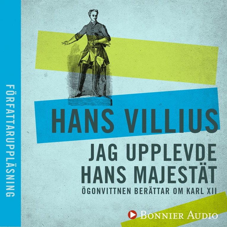 Hans Villius - Jag upplevde hans majestät : ögonvittnen berättar om Karl XII, Ljudbok