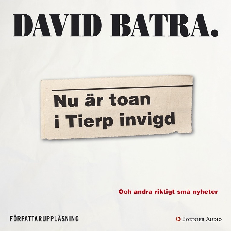 David Batra - Nu är toan i Tierp invigd : och andra riktigt små nyheter, Ljudbok