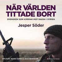 e-Bok När världen tittade bort  svensken som kämpar mot Daesh i Syrien <br />                        Ljudbok