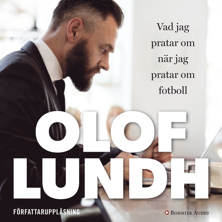 Olof Lundh - Vad jag pratar om när jag pratar om fotboll, Ljudbok