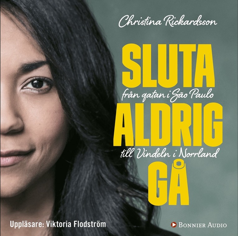 Christina Rickardsson - Sluta aldrig gå : från gatan i Sao Paulo till Vindeln i Norrland, Ljudbok