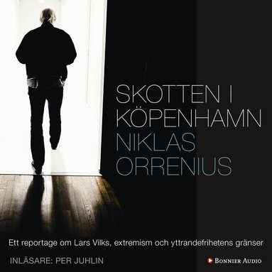 Niklas Orrenius - Skotten i Köpenhamn : ett reportage om Lars Vilks, extremism och yttrandefrihetens gränser, Ljudbok