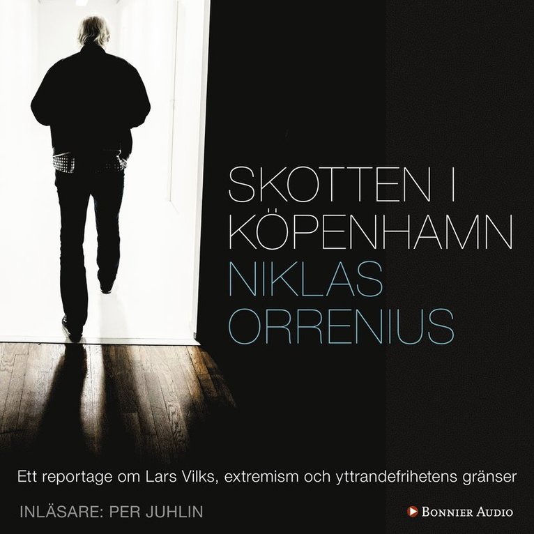 Niklas Orrenius - Skotten i Köpenhamn : ett reportage om Lars Vilks, extremism och yttrandefrihetens gränser, Ljudbok