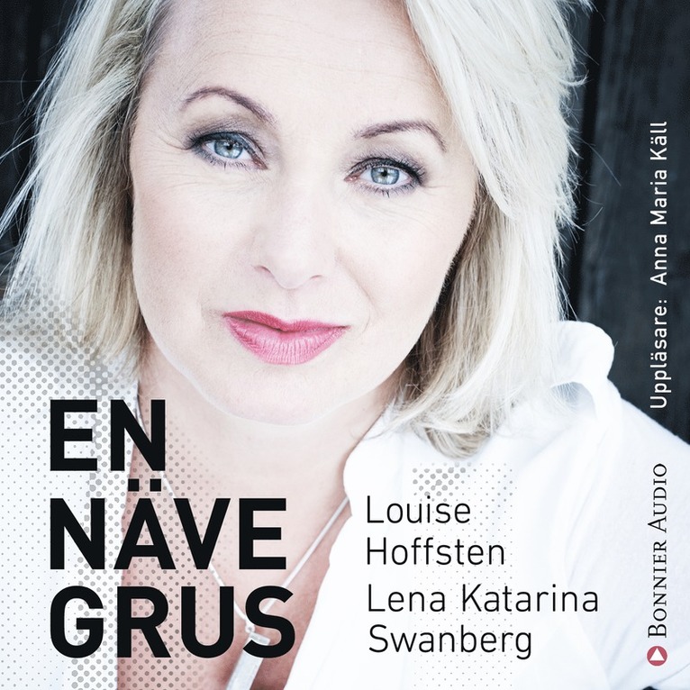 Louise Hoffsten, Lena Katarina Swanberg - En näve grus, Ljudbok