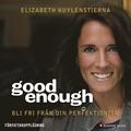 Good enough : Bli fri frn din perfektionism