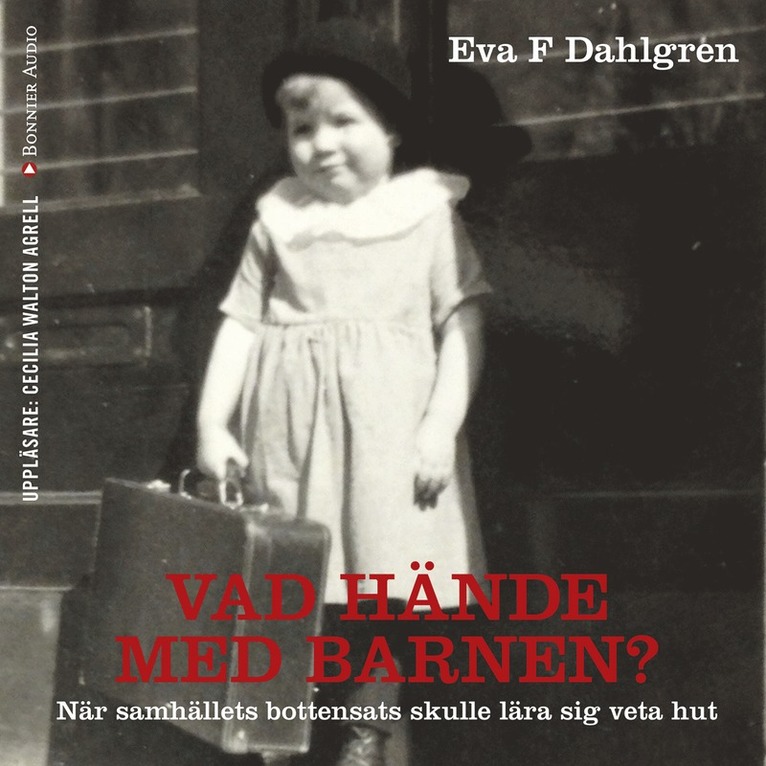 Eva F. Dahlgren - Vad hände med barnen? : hur de minsta blev en handelsvara, Ljudbok