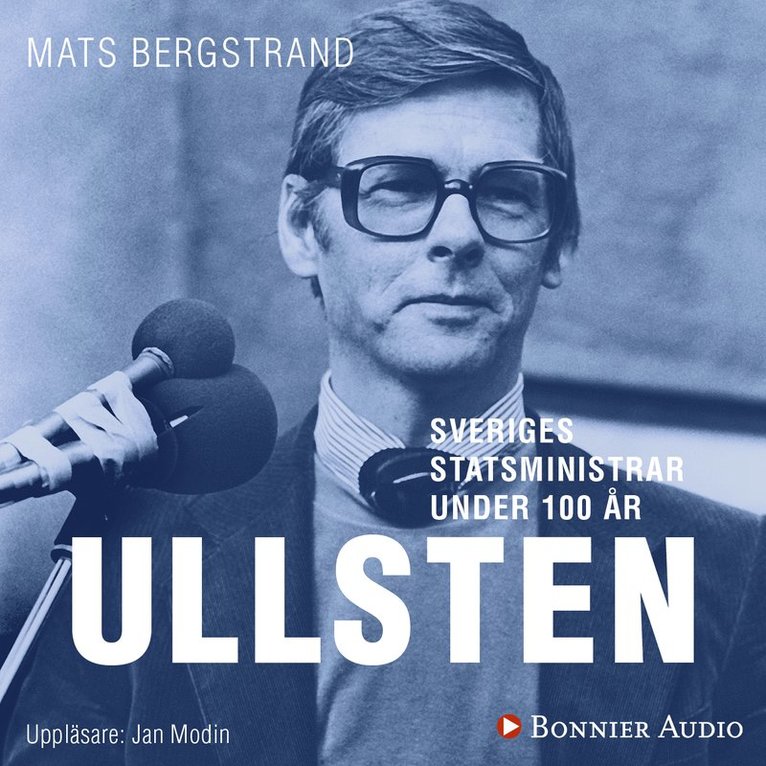 Mats Bergstrand - Sveriges statsministrar under 100 år : Ola Ullsten, Ljudbok