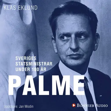 Klas Eklund - Sveriges statsministrar under 100 år : Olof Palme, Ljudbok