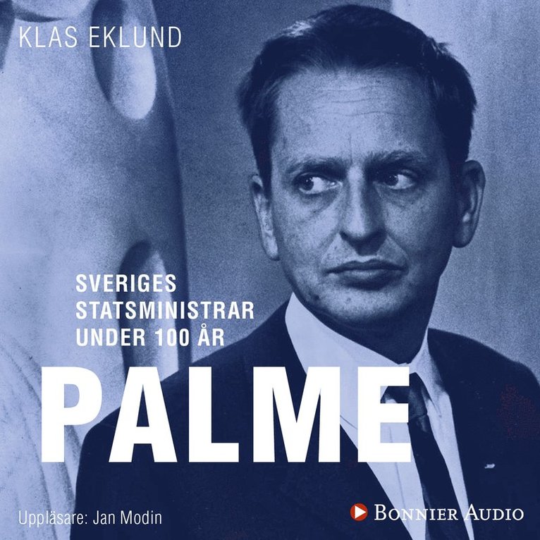 Klas Eklund - Sveriges statsministrar under 100 år : Olof Palme, Ljudbok