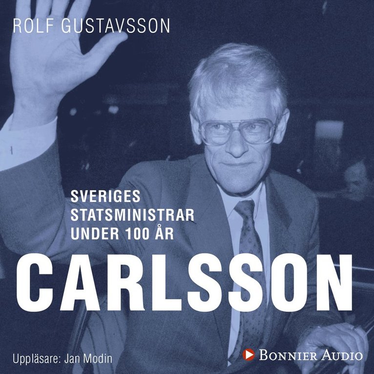 Rolf Gustavsson - Sveriges statsministrar under 100 år : Ingvar Carlsson, Ljudbok