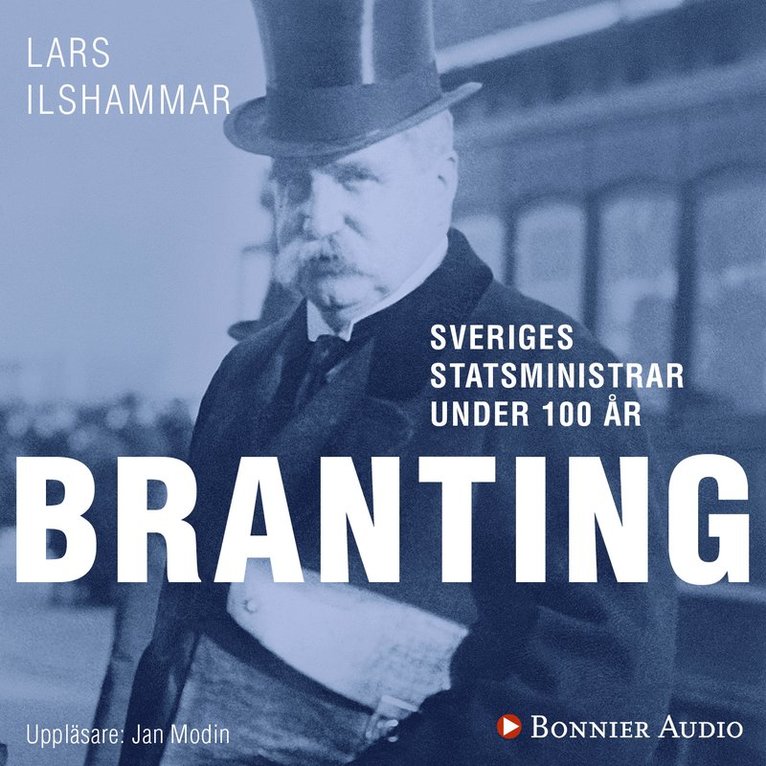 Lars Ilshammar - Sveriges statsministrar under 100 år : Hjalmar Branting, Ljudbok