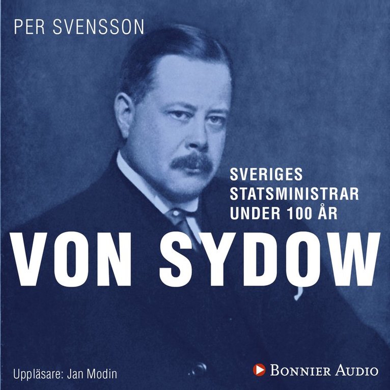 Per Svensson - Sveriges statsministrar under 100 år : Oscar von Sydow, Ljudbok