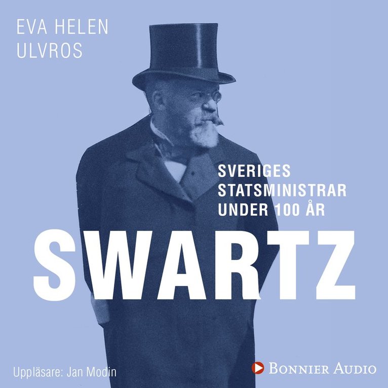 Eva Helen Ulvros - Sveriges statsministrar under 100 år : Carl Swartz, Ljudbok