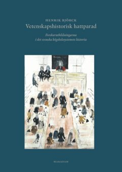 Henrik Björck - Vetenskapshistorisk hattparad : forskarutbildningarna i det svenska högskolesystemets historia, E-bok