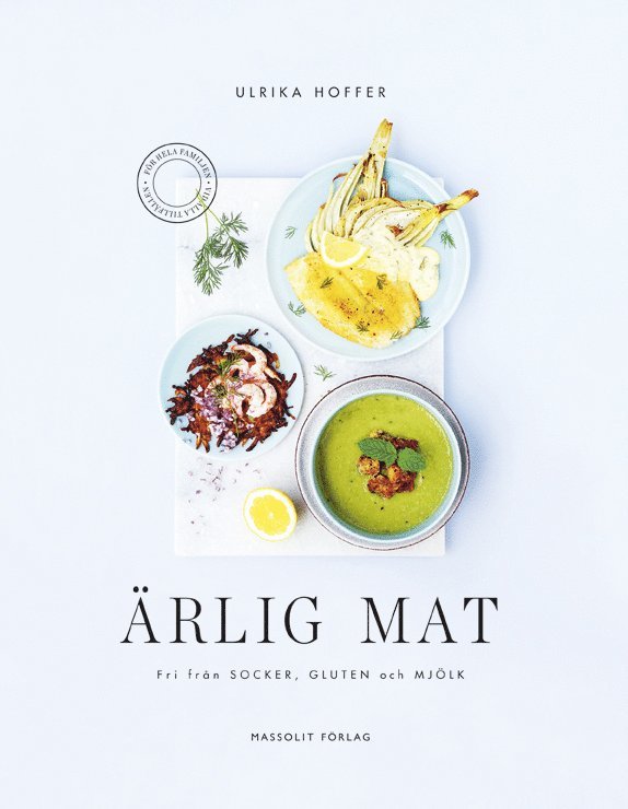 Ulrika Hoffer - Ärlig mat : fri från socker, gluten och mjölk, Inbunden
