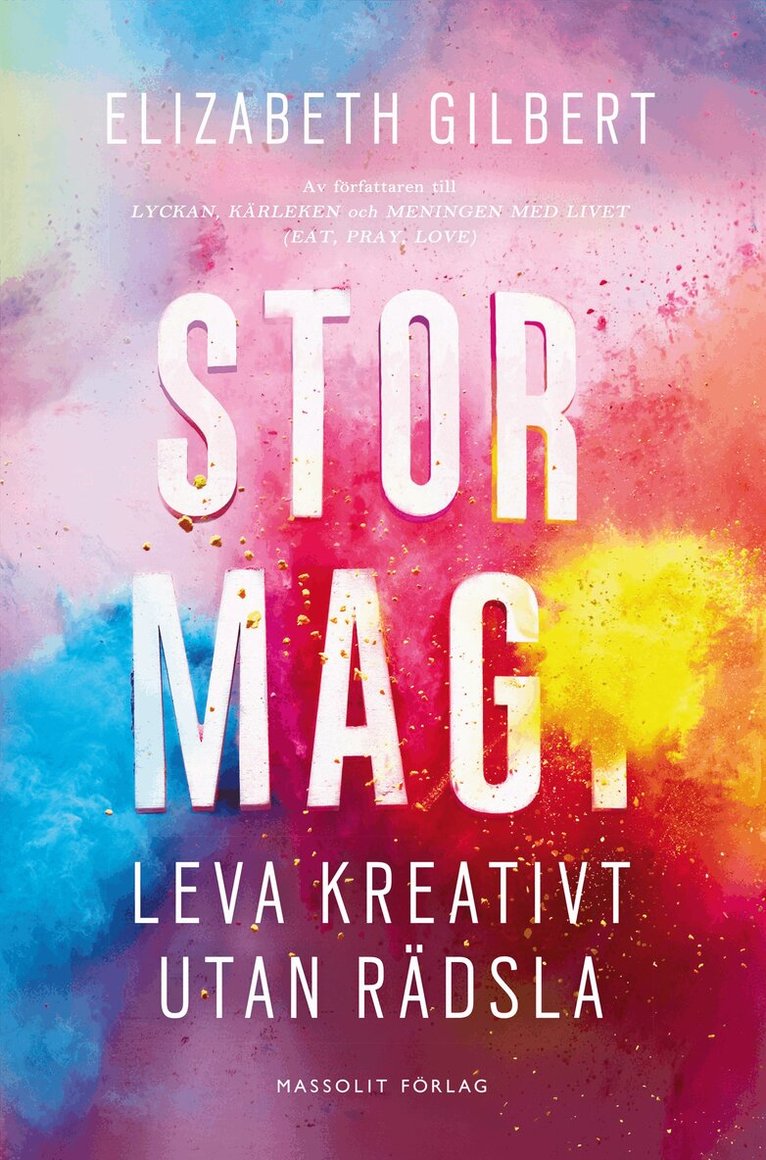 Elizabeth Gilbert - Stor magi : leva kreativt utan rädsla, Inbunden