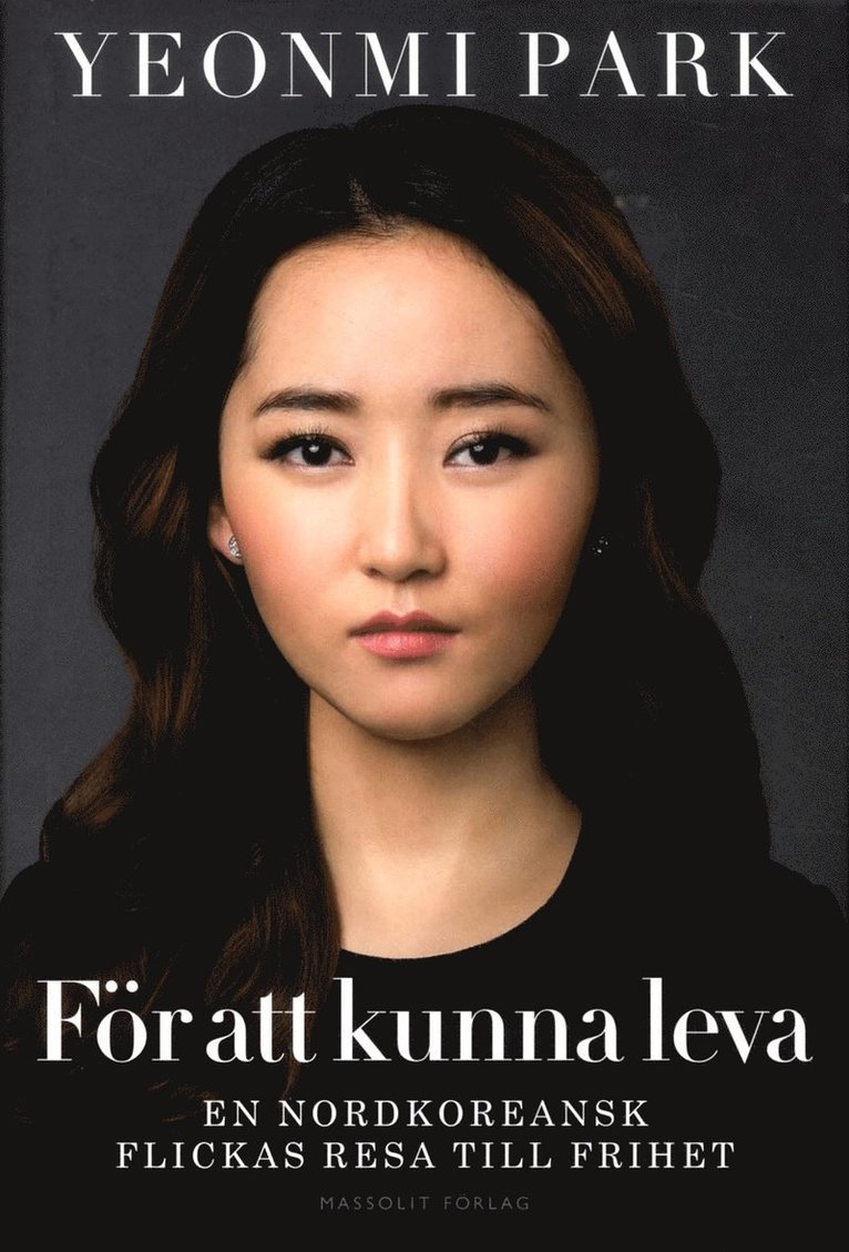 Yeonmi Park - För att kunna leva : en nordkoreansk flickas resa till frihet, Inbunden