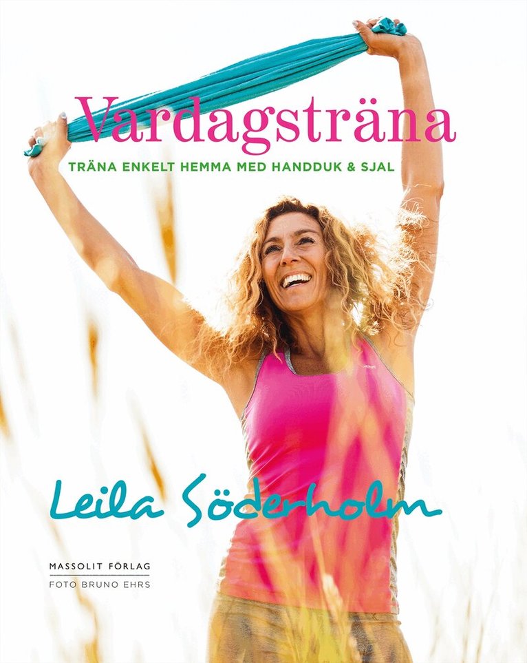 Leila Söderholm - Vardagsträna : träna enkelt hemma med handduk & sjal, Inbunden