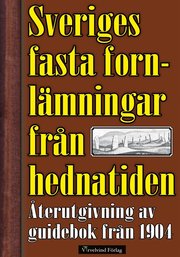 Sveriges fasta fornlämningar från hednatiden ? 1904 års upplaga