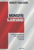 Momsfri sjukvård : en rättsvetenskaplig studie av EU-rätten och dess genomförande i svensk rätt