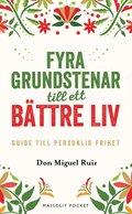 Fyra grundstenar till ett bttre liv : Guide till personlig frihet