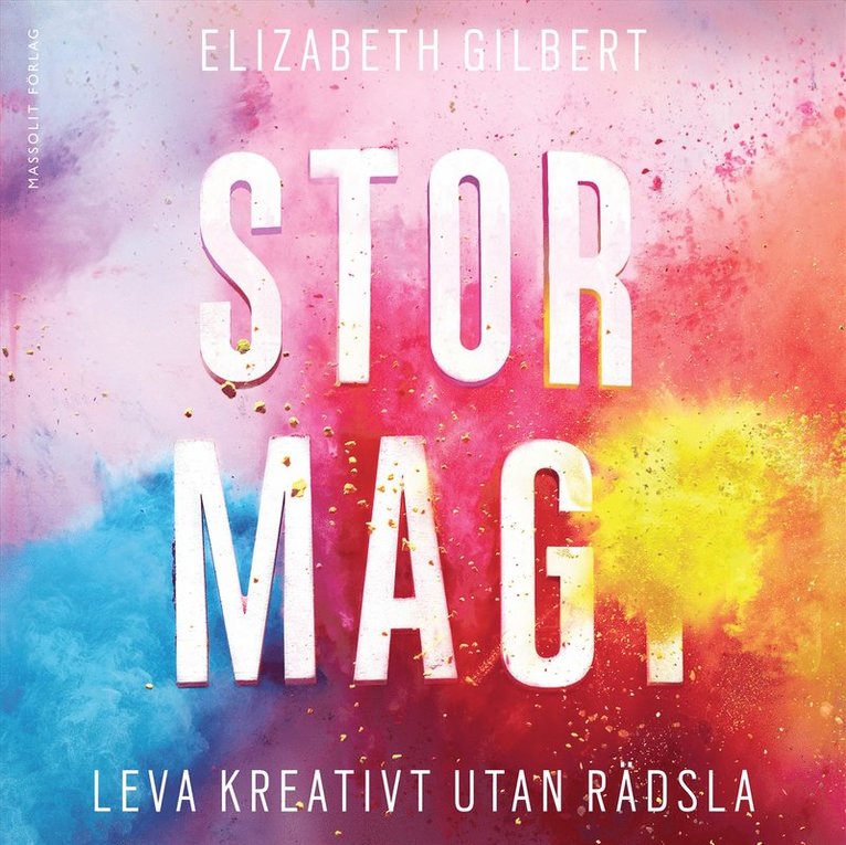 Elizabeth Gilbert - Stor magi : leva kreativt utan rädsla, Ljudbok