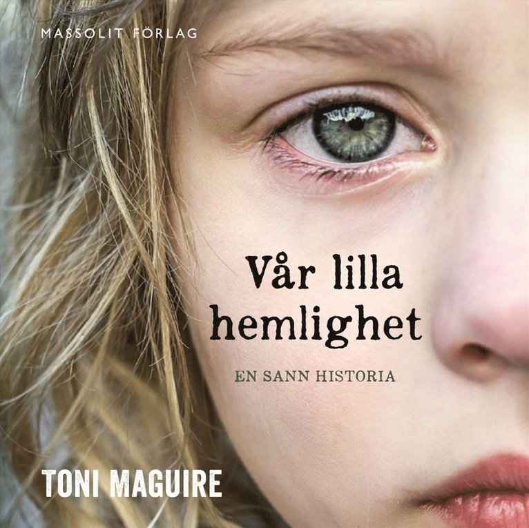 Toni Maguire - Vår lilla hemlighet : en sann berättelse om det yttersta sveket, Ljudbok