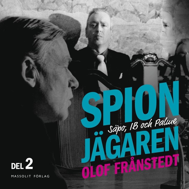 Olof Frånstedt - Spionjägaren. D. 2, Säpo, IB och Palme, Ljudbok